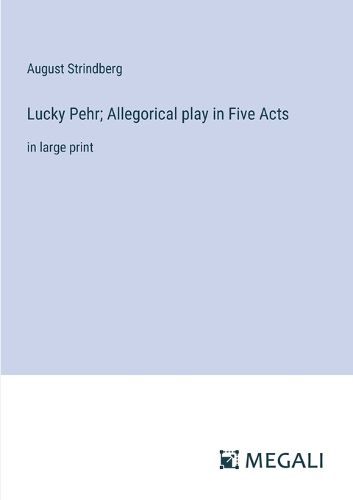 Lucky Pehr; Allegorical play in Five Acts