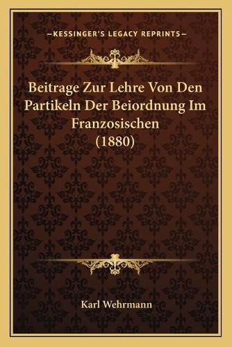 Cover image for Beitrage Zur Lehre Von Den Partikeln Der Beiordnung Im Franzosischen (1880)