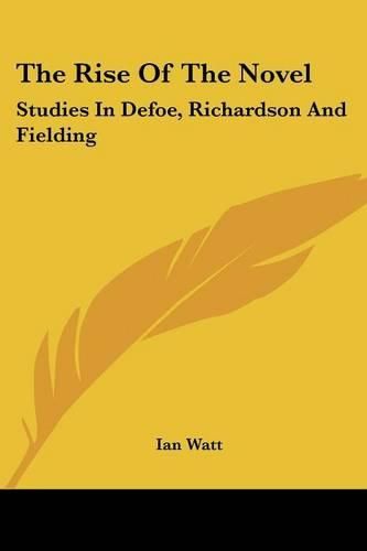 The Rise of the Novel: Studies in Defoe, Richardson and Fielding