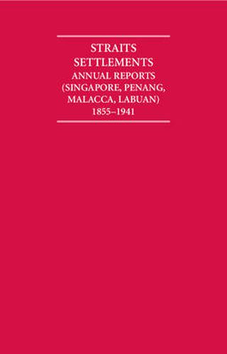 Cover image for Straits Settlements Annual Reports (Singapore, Penang, Malacca, Labuan) 1855-1941 12 Volume Hardback Set