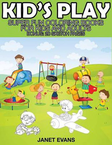 Cover image for Kid's Play: Super Fun Coloring Books for Kids and Adults (Bonus: 20 Sketch Pages)