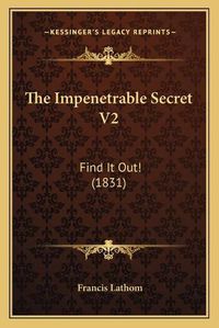 Cover image for The Impenetrable Secret V2: Find It Out! (1831)