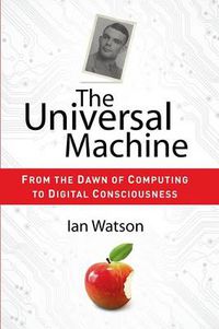 Cover image for The Universal Machine: From the Dawn of Computing to Digital Consciousness