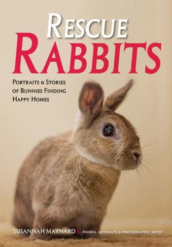 Cover image for Rescue Rabbits: Portraits & Stories of Bunnies Finding Happy Homes