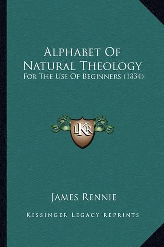 Alphabet of Natural Theology: For the Use of Beginners (1834)