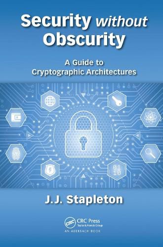 Cover image for Security without Obscurity: A Guide to Cryptographic Architectures
