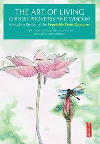 Cover image for The Art of Living Chinese Proverbs and Wisdom: A Modern Reader of the 'Vegetable Roots Discourse