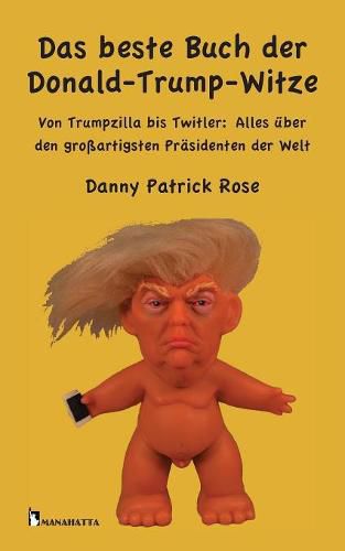 Cover image for Das beste Buch der Donald-Trump-Witze: Von Trumpzilla bis Twitler: Alles uber den grossartigsten Prasidenten der Welt