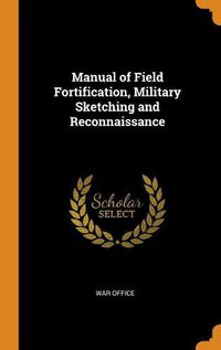 Cover image for Manual of Field Fortification, Military Sketching and Reconnaissance