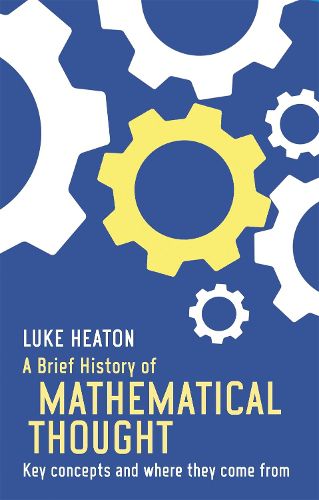 Cover image for A Brief History of Mathematical Thought: Key concepts and where they come from