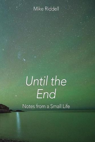 Cover image for Until the End: Notes from a Small Life