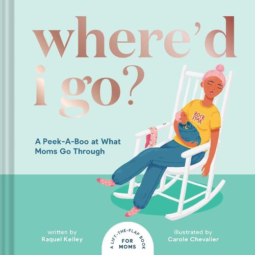 Cover image for Where'd I Go?: A Peek-A-Boo at What Moms Go Through
