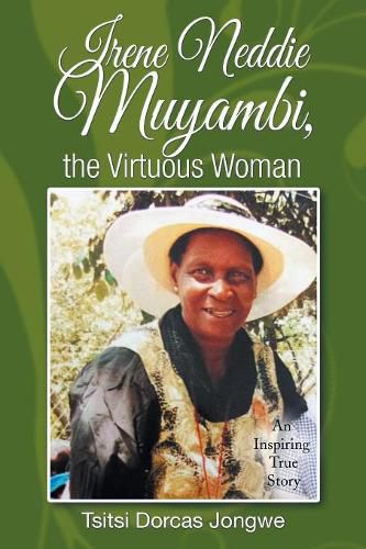 Cover image for Irene Neddie Muyambi, the Virtuous Woman: An Inspiring True Story of a Wife of a Priest. Buried in a Private Chapel. the Aftermath of Her Departure