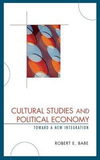 Cover image for Cultural Studies and Political Economy: Toward a New Integration