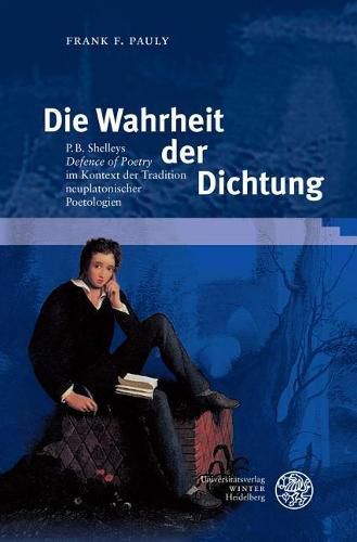 Cover image for Die Wahrheit Der Dichtung: P. B. Shelleys 'defence of Poetry' Im Kontext Der Tradition Neuplatonischer Poetologien