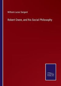 Cover image for Robert Owen, and his Social Philosophy