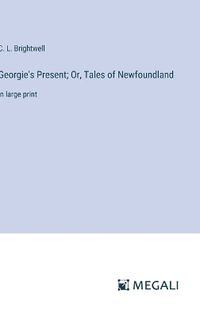 Cover image for Georgie's Present; Or, Tales of Newfoundland