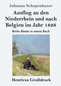 Cover image for Ausflug an den Niederrhein und nach Belgien im Jahr 1828 (Grossdruck): Beide Bande in einem Buch