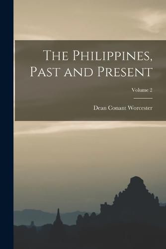 The Philippines, Past and Present; Volume 2