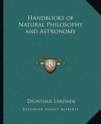 Cover image for Handbooks of Natural Philosophy and Astronomy