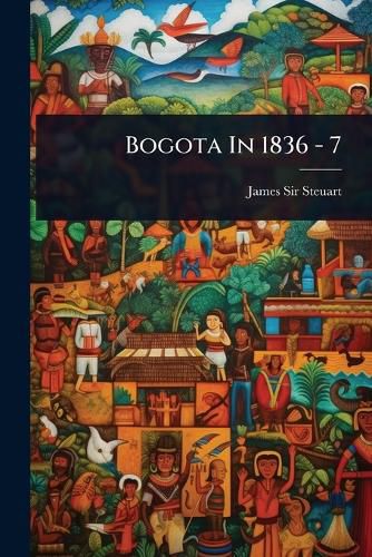 Cover image for Bogota In 1836 - 7