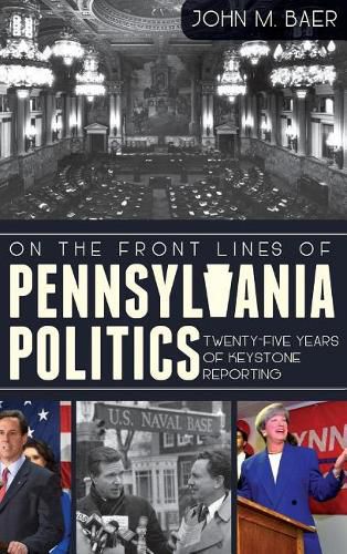 Cover image for On the Front Lines of Pennsylvania Politics: Twenty-Five Years of Keystone Reporting