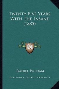 Cover image for Twenty-Five Years with the Insane (1885)