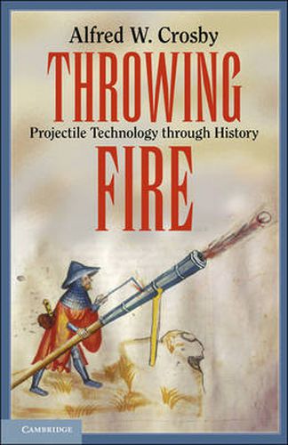 Cover image for Throwing Fire: Projectile Technology through History