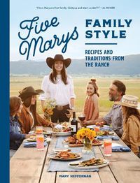 Cover image for Five Marys Family Style: Recipes and Traditions from the Ranch