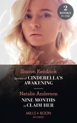 Secrets Of Cinderella's Awakening / Nine Months To Claim Her: Secrets of Cinderella's Awakening / Nine Months to Claim Her (Rebels, Brothers, Billionaires)