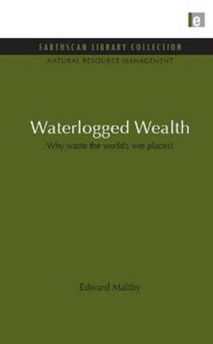 Cover image for Waterlogged Wealth: Why waste the world's wet places?