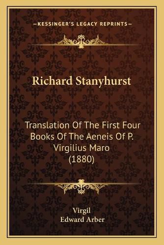 Cover image for Richard Stanyhurst: Translation of the First Four Books of the Aeneis of P. Virgilius Maro (1880)