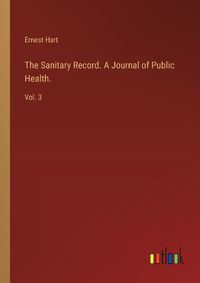 Cover image for The Sanitary Record. A Journal of Public Health.