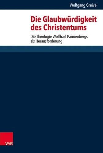 Cover image for Die Glaubwurdigkeit des Christentums: Die Theologie Wolfhart Pannenbergs als Herausforderung