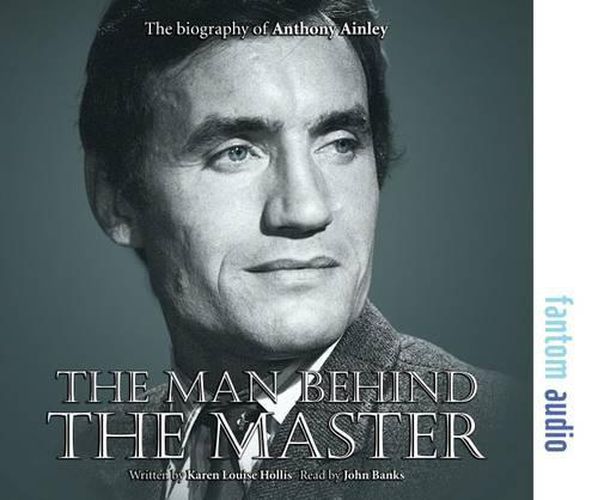 The Man Behind the Master: The Biography of Anthony Ainley