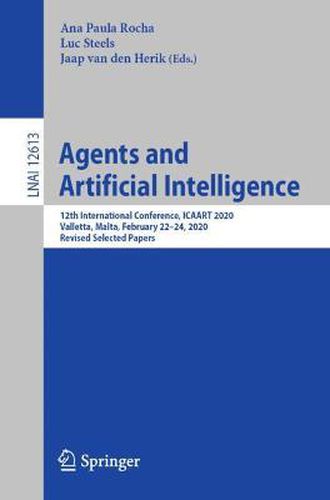 Cover image for Agents and Artificial Intelligence: 12th International Conference, ICAART 2020, Valletta, Malta, February 22-24, 2020, Revised Selected Papers