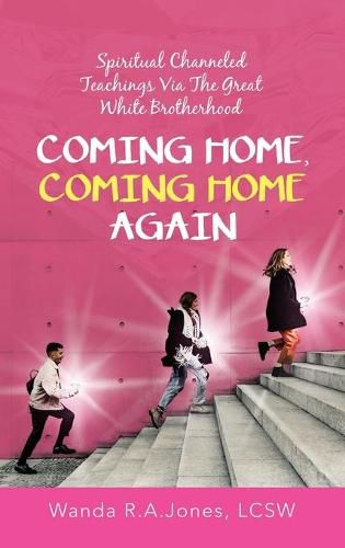 Cover image for Coming Home, Coming Home Again: Spiritual Channeled Teachings Via the Great White Brotherhood