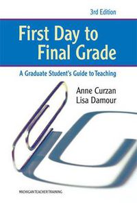 Cover image for First Day to Final Grade: A Graduate Student's Guide to Teaching
