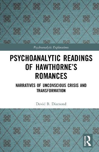 Psychoanalytic Readings of Hawthorne's Romances: Narratives of Unconscious Crisis and Transformation