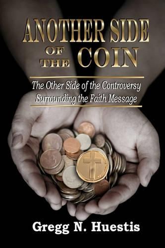 Cover image for Another Side of the Coin: The Other Side of the Controversy Surrounding the Faith Message