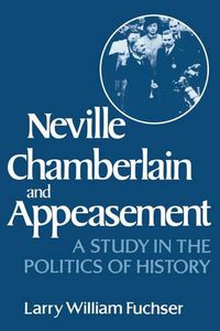 Cover image for Neville Chamberlain and Appeasement: A Study in the Politics of History