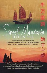 Cover image for Sweet Mandarin: The Courageous True Story of Three Generations of Chinese Women and Their Journey from East to West