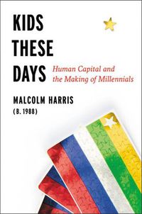 Cover image for Kids These Days: The Making of Millennials