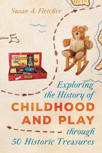 Cover image for Exploring the History of Childhood and Play through 50 Historic Treasures