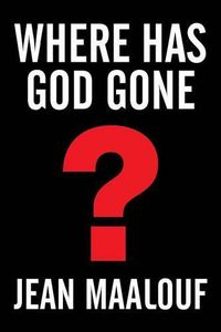 Cover image for Where Has God Gone?: Religion-The Most Powerful Instrument for Growth or Destruction