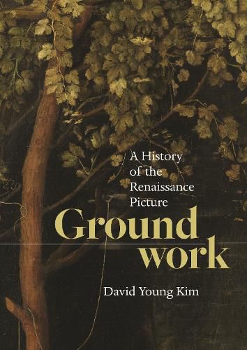 Cover image for Groundwork: A History of the Renaissance Picture