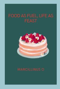 Cover image for Food as Fuel, Life as Feast
