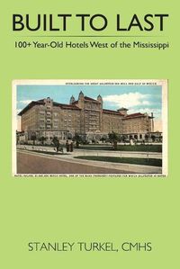 Cover image for Built to Last 100+ Year-Old Hotels West of the Mississippi