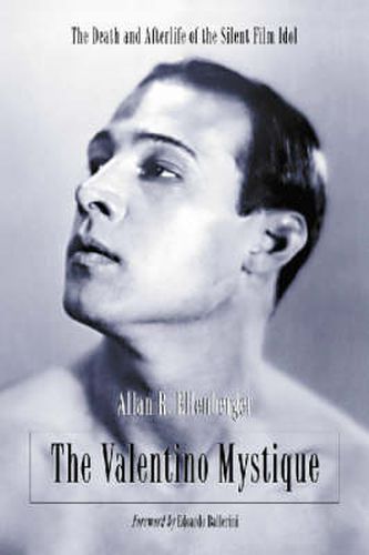 Cover image for The Valentino Mystique: The Death and Afterlife of the Silent Film Idol