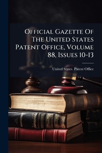 Cover image for Official Gazette Of The United States Patent Office, Volume 88, Issues 10-13